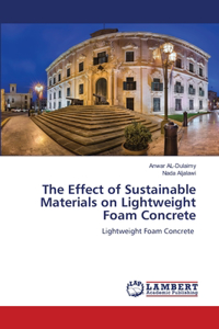 Effect of Sustainable Materials on Lightweight Foam Concrete