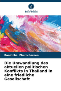 Die Umwandlung des aktuellen politischen Konflikts in Thailand in eine friedliche Gesellschaft