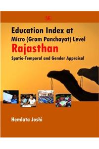 Education Index At Gram Panchayat Micro Level: Rajasthan: Spatial Temporal And Gender Appraisal