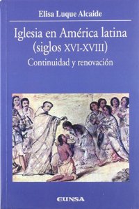 Iglesia En America Latina, Siglos XVI- XVIII: Continuidad y Renovacion