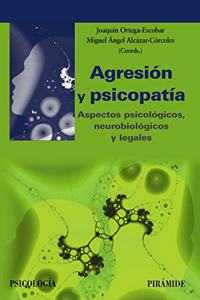 Agresion y psicopatia: Aspectos psicologicos, neurobiologicos y legales