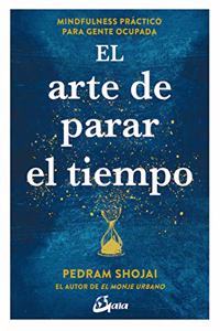 El arte de parar el tiempo: Mindfulness practico para gente ocupada
