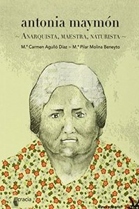 Antonia Maymon : anarquista, maestra, naturista