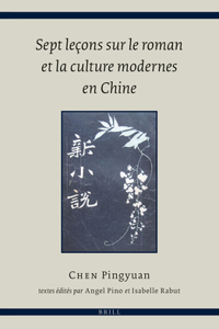 Sept Leçons Sur Le Roman Et La Culture Modernes En Chine