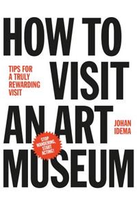 How to Visit an Art Museum: Tips for a Truly Rewarding Visit