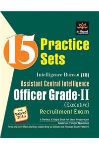 15 Practice Sets for Intelligence Bureau (Assistant Central Intelligence) Officer Grade-II Recruitment Exam
