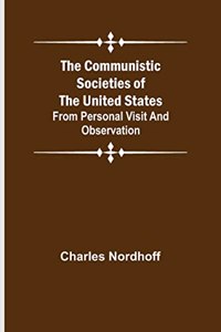 The Communistic Societies of the United States; From Personal Visit and Observation