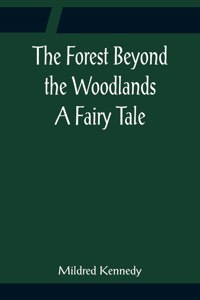 Forest Beyond the Woodlands A Fairy Tale