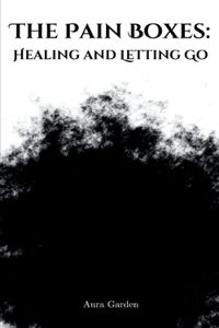 The Pain Boxes: Healing and Letting Go