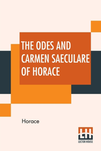 Odes And Carmen Saeculare Of Horace