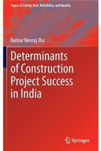 Determinants of Construction Project Success in India