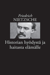 Historian hyödystä ja haitasta elämälle