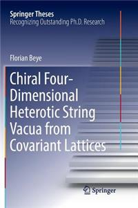 Chiral Four-Dimensional Heterotic String Vacua from Covariant Lattices