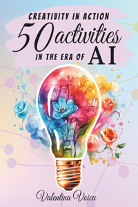 Creativity in action 50 activities in the era of AI