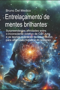 Entrelaçamento de mentes brilhantes: Surpreendentes afinidades entre o inconsciente coletivo de Carl Jung e as teorias quânticas de David Bohm para uma visão holística do universo