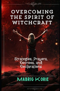 Overcoming the Spirit of Witchcraft