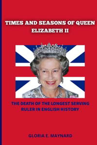 Times and Seasons of Queen Elizabeth II: The Death of the Longest Serving Ruler in English History