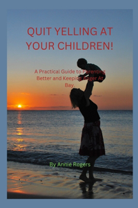 Quit Yelling at Your Children!