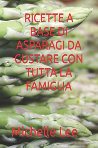 Ricette a Base Di Asparagi Da Gustare Con Tutta La Famiglia