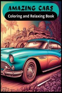 Amazing Cars Coloring and Relaxing Book
