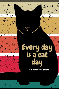 Everyday Is A Cat Day