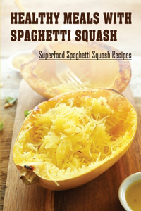 Healthy Meals With Spaghetti Squash