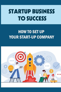 Startup Business To Success