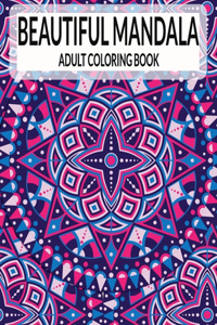 Beautiful Mandala Adult Coloring Book: An Adult Coloring Book with Most Beautiful Mandalas for Relaxation and Stress Relief