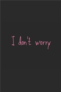 I don't worry