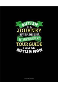 Autism Is A Journey I Never Planned For But I Sure Do Love My Tour Guide I Am An Autism Mom