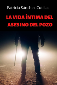 Vida Íntima del Asesino del Pozo