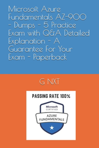 Microsoft Azure Fundamentals AZ-900 - Dumps - 5 Practice Exam with Q&A Detailed Explanation - A Guarantee For Your Exam - Paperback