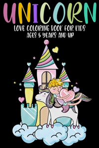 Unicorn Love Coloring Book for Kids Ages 5 Years and Up