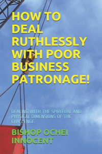 How to Deal Ruthlessly with Poor Business Patronage!