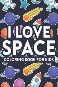 I Love Space Coloring Book For Kids