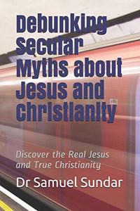 Debunking Secular Myths about Jesus and Christianity
