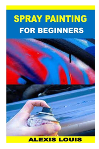 SPRAY PAINTING FOR BEGINNERS