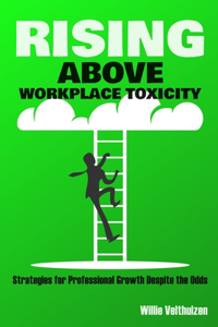 Rising Above Workplace Toxicity