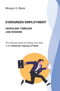 Evergreen Employment, Unveiling Timeless Job Wisdom