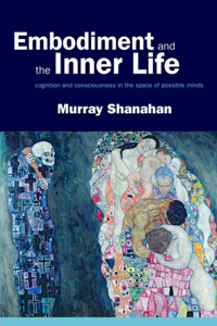 Embodiment and the inner life: Cognition and Consciousness in the Space of Possible Minds