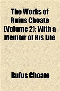 The Works of Rufus Choate (Volume 2); With a Memoir of His Life