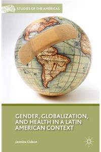 Gender, Globalization, and Health in a Latin American Context