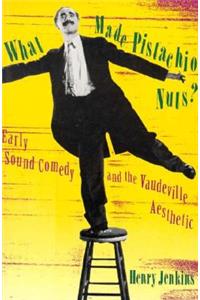 What Made Pistachio Nuts?: Early Sound Comedy and the Vaudeville Aesthetic