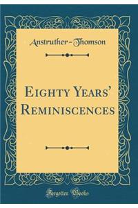 Eighty Years' Reminiscences (Classic Reprint)