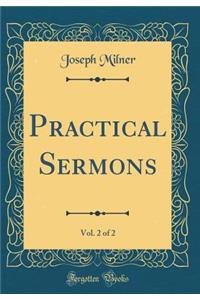 Practical Sermons, Vol. 2 of 2 (Classic Reprint)