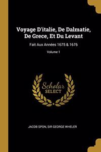 Voyage D'italie, De Dalmatie, De Grece, Et Du Levant