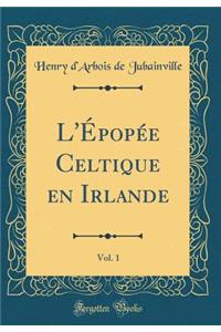 L'Épopée Celtique en Irlande, Vol. 1 (Classic Reprint)