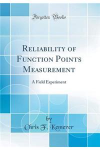 Reliability of Function Points Measurement: A Field Experiment (Classic Reprint)