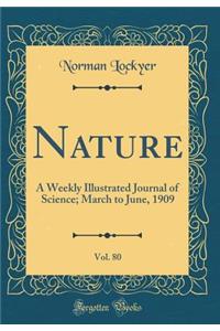 Nature, Vol. 80: A Weekly Illustrated Journal of Science; March to June, 1909 (Classic Reprint)