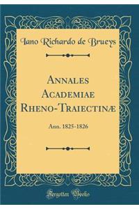 Annales Academiae Rheno-TraiectinÃ¦: Ann. 1825-1826 (Classic Reprint)